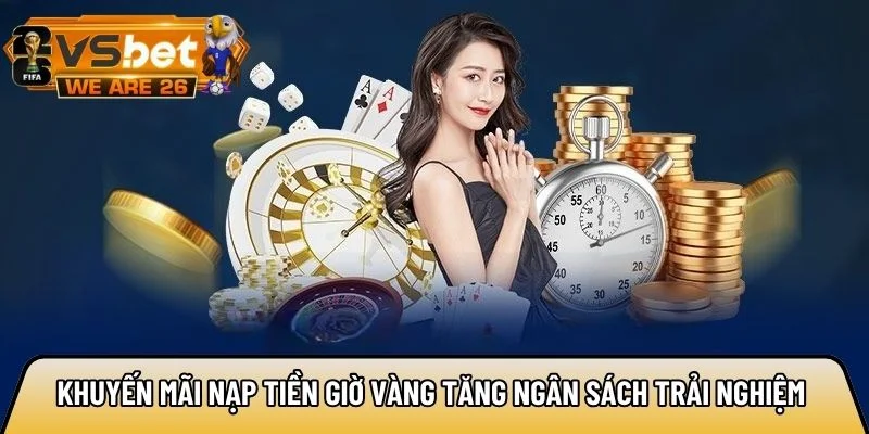 Khuyến mãi nạp tiền giờ vàng tăng ngân sách trải nghiệm